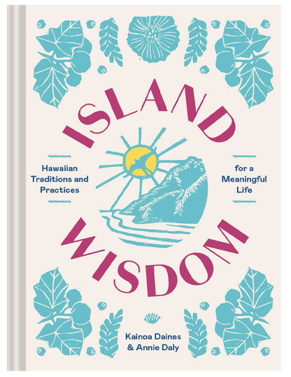 Island Wisdom - Hawaiian Traditions and Practices for a Meaningful Life